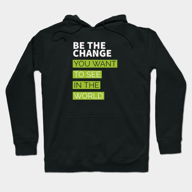 be the change you want to see in the world Hoodie by Faishal Wira